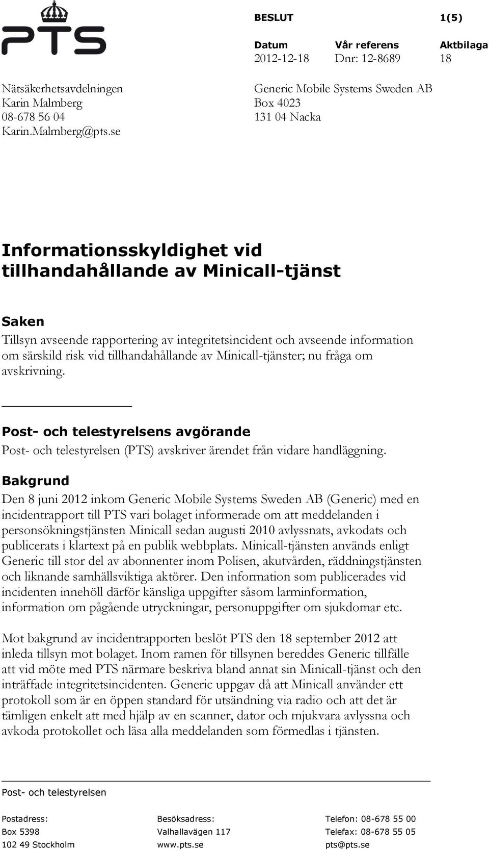 information om särskild risk vid tillhandahållande av Minicall-tjänster; nu fråga om avskrivning.