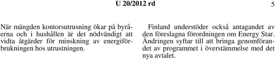 Finland understöder också antagandet av den föreslagna förordningen om Energy Star.