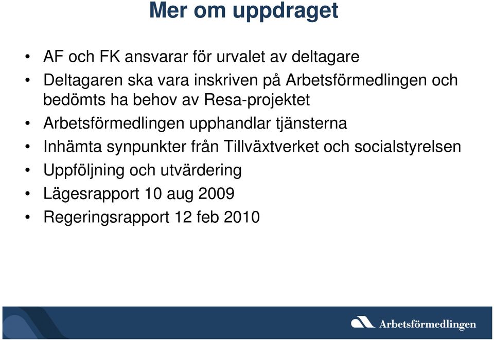 Arbetsförmedlingen upphandlar tjänsterna Inhämta synpunkter från Tillväxtverket och