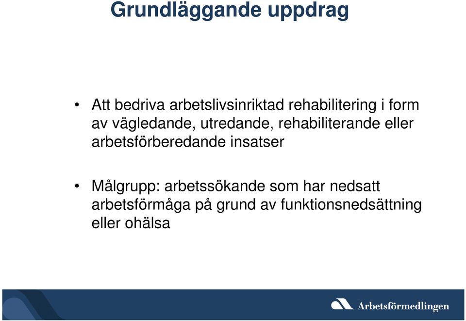 rehabiliterande eller arbetsförberedande insatser Målgrupp: