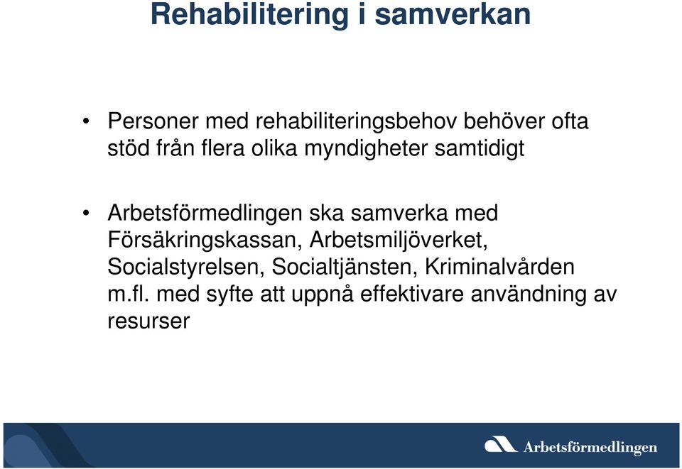 samverka med Försäkringskassan, Arbetsmiljöverket, Socialstyrelsen,