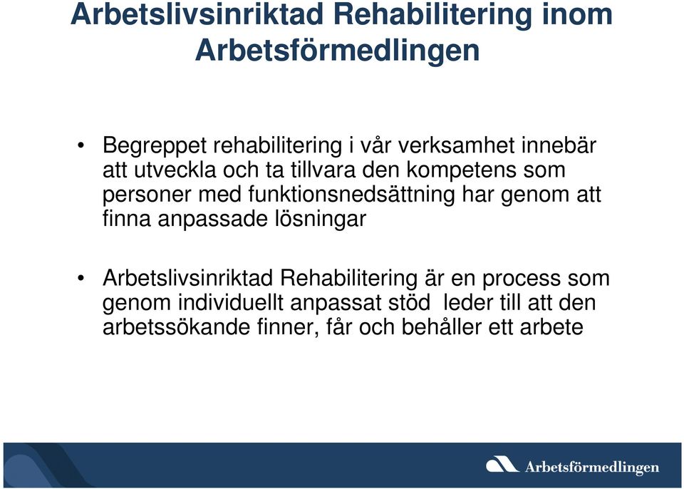 funktionsnedsättning har genom att finna anpassade lösningar Arbetslivsinriktad Rehabilitering