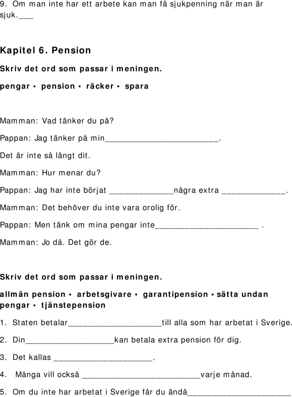 Pappan: Men tänk om mina pengar inte. Mamman: Jo då. Det gör de. allmän pension arbetsgivare garantipension sätta undan pengar tjänstepension 1.