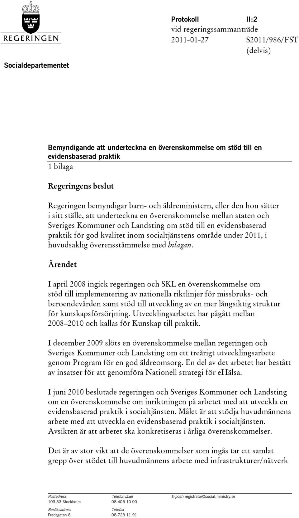 till en evidensbaserad praktik för god kvalitet inom socialtjänstens område under 2011, i huvudsaklig överensstämmelse med bilagan.
