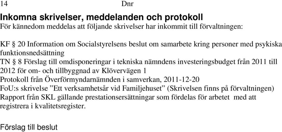 från 2011 till 2012 för om- och tillbyggnad av Klövervägen 1 Protokoll från Överförmyndarnämnden i samverkan, 2011-12-20 FoU:s skrivelse Ett verksamhetsår vid