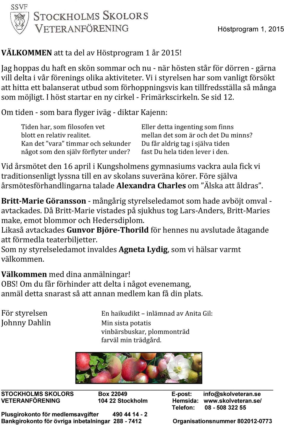 Om tiden - som bara flyger iväg - diktar Kajenn: Tiden har, som filosofen vet blott en relativ realitet. Kan det vara timmar och sekunder något som den själv förflyter under?
