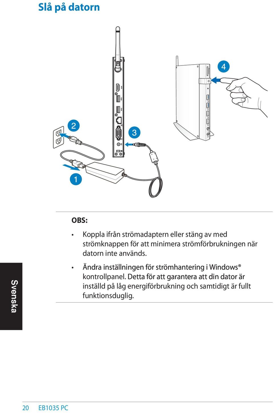 Ändra inställningen för strömhantering i Windows kontrollpanel.