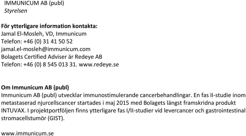 se Om Immunicum AB (publ) Immunicum AB (publ) utvecklar immunostimulerande cancerbehandlingar.