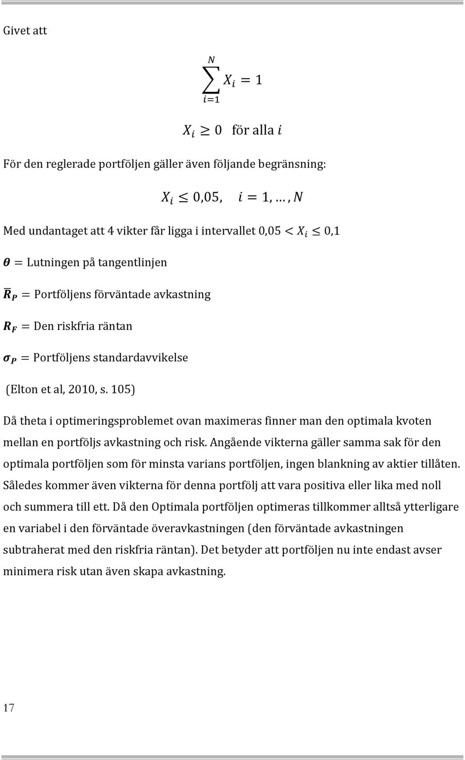 105) Då theta i optimeringsproblemet ovan maximeras finner man den optimala kvoten mellan en portföljs avkastning och risk.