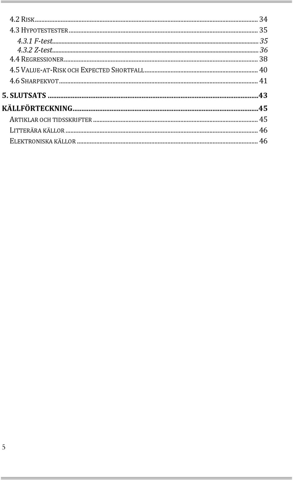 .. 40 4.6 SHARPEKVOT... 41 5. SLUTSATS... 43 KÄLLFÖRTECKNING.