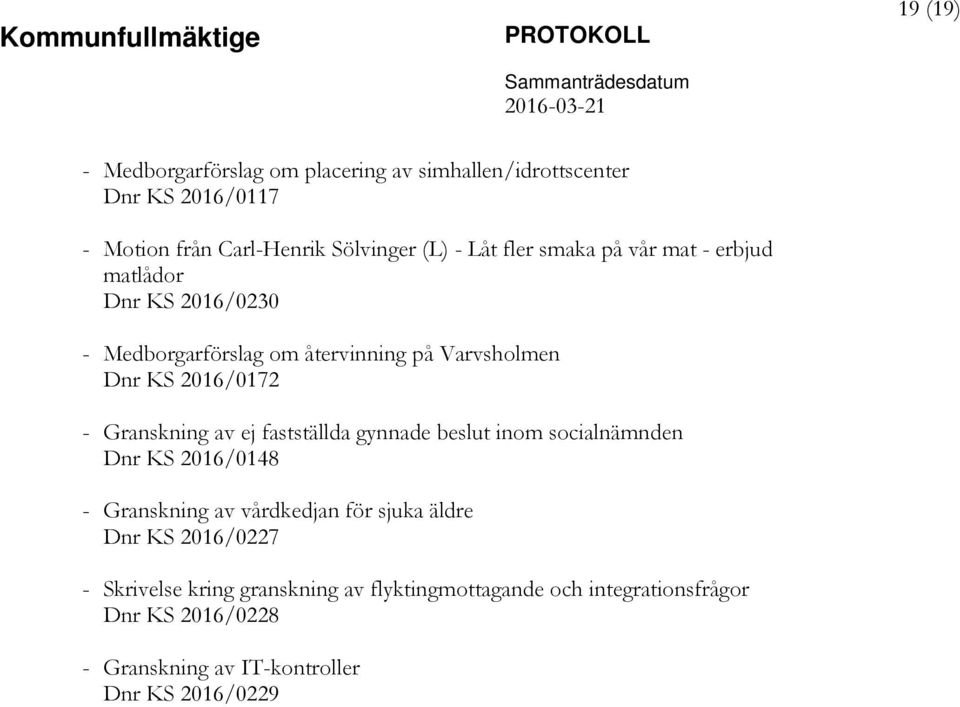 Granskning av ej fastställda gynnade beslut inom socialnämnden Dnr KS 2016/0148 - Granskning av vårdkedjan för sjuka äldre Dnr KS