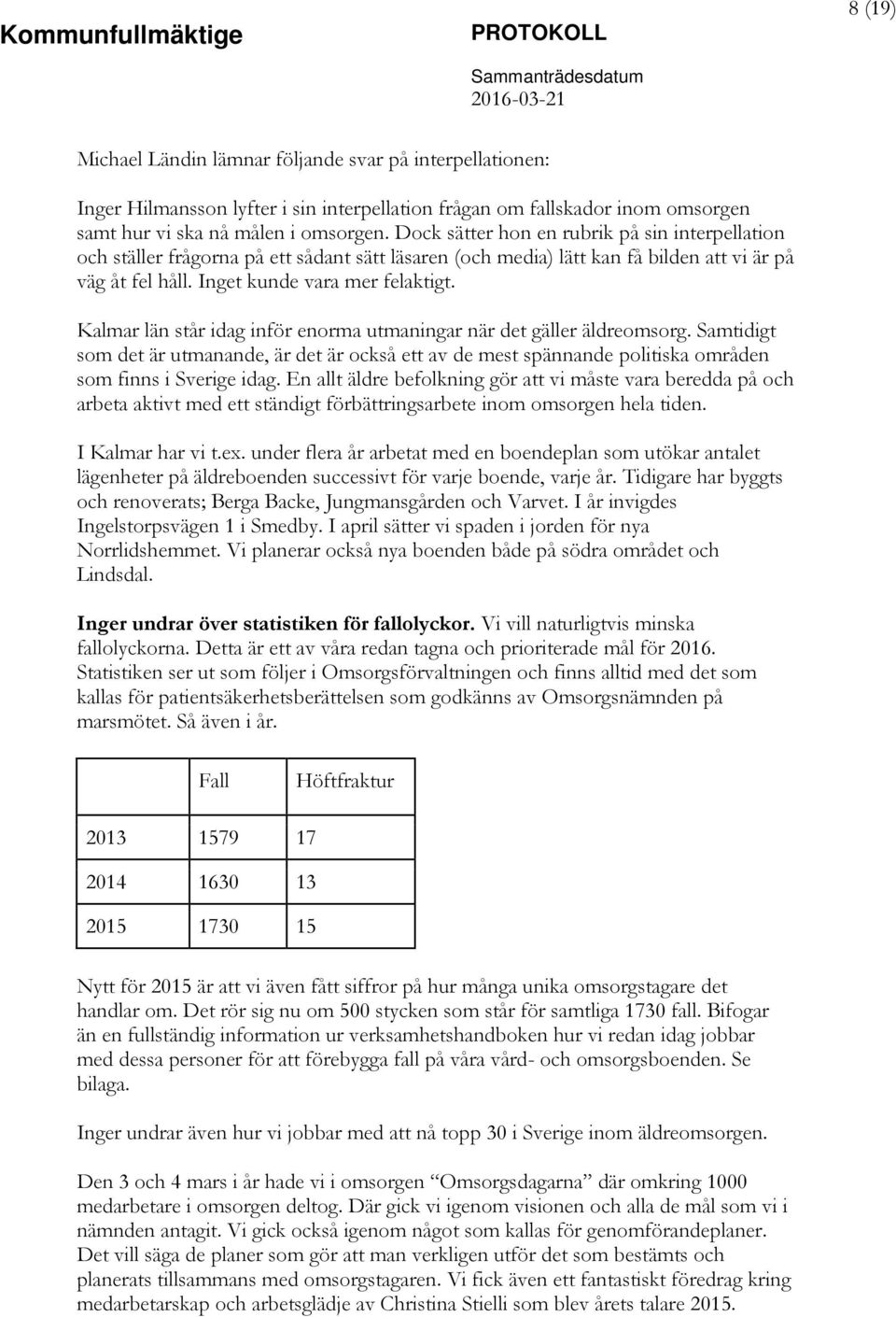 Kalmar län står idag inför enorma utmaningar när det gäller äldreomsorg. Samtidigt som det är utmanande, är det är också ett av de mest spännande politiska områden som finns i Sverige idag.
