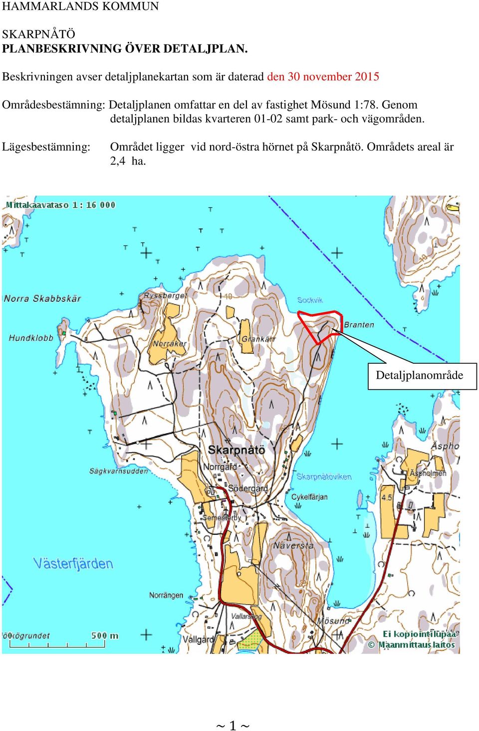 Detaljplanen omfattar en del av fastighet Mösund 1:78.