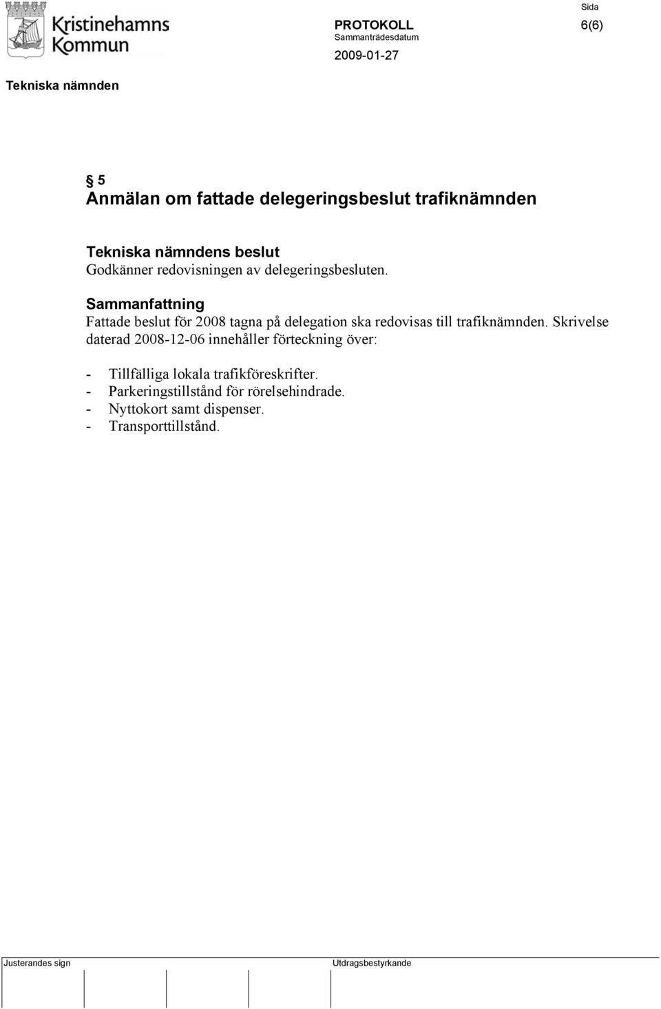 Fattade beslut för 2008 tagna på delegation ska redovisas till trafiknämnden.