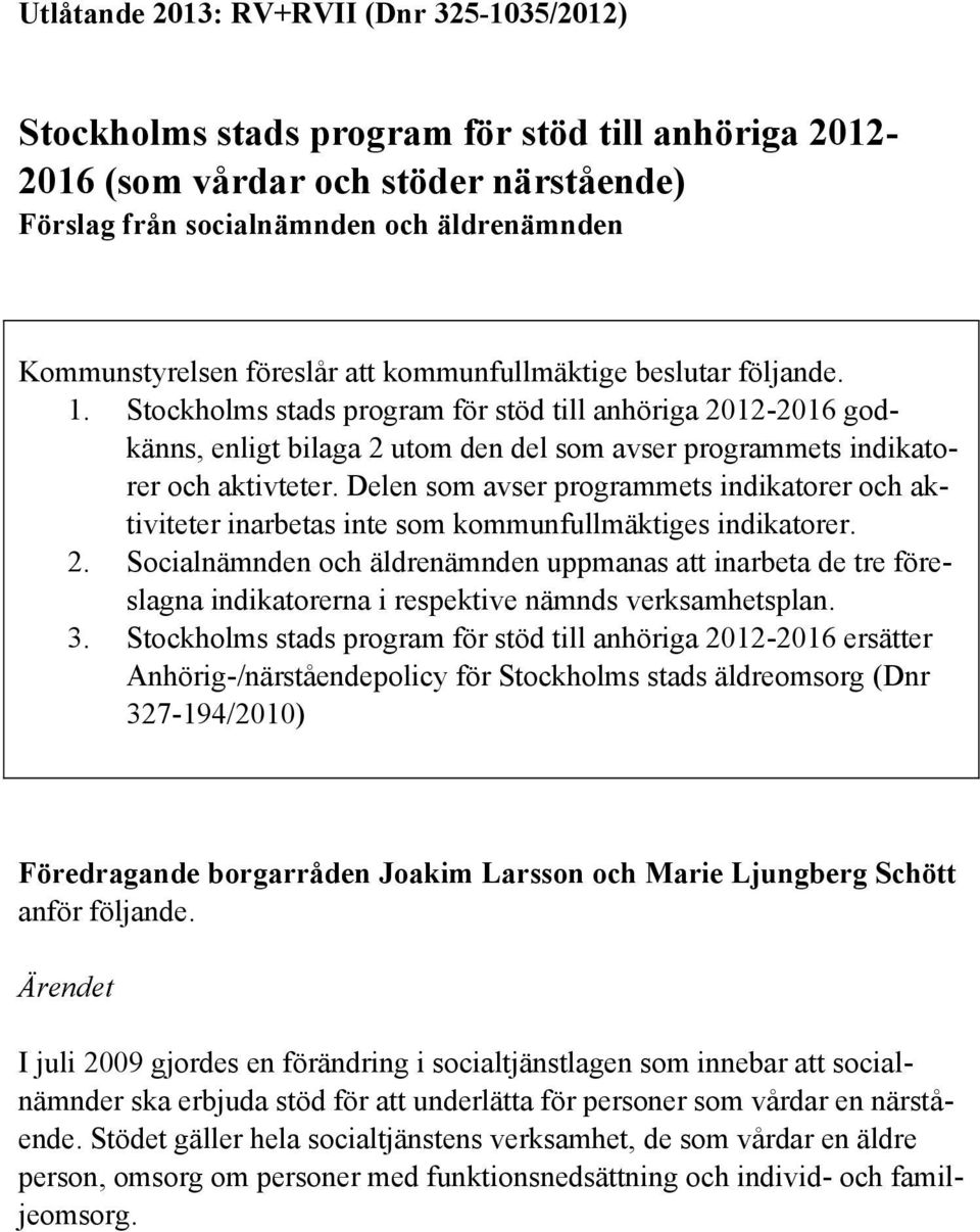 Delen som avser programmets indikatorer och aktiviteter inarbetas inte som kommunfullmäktiges indikatorer. 2.