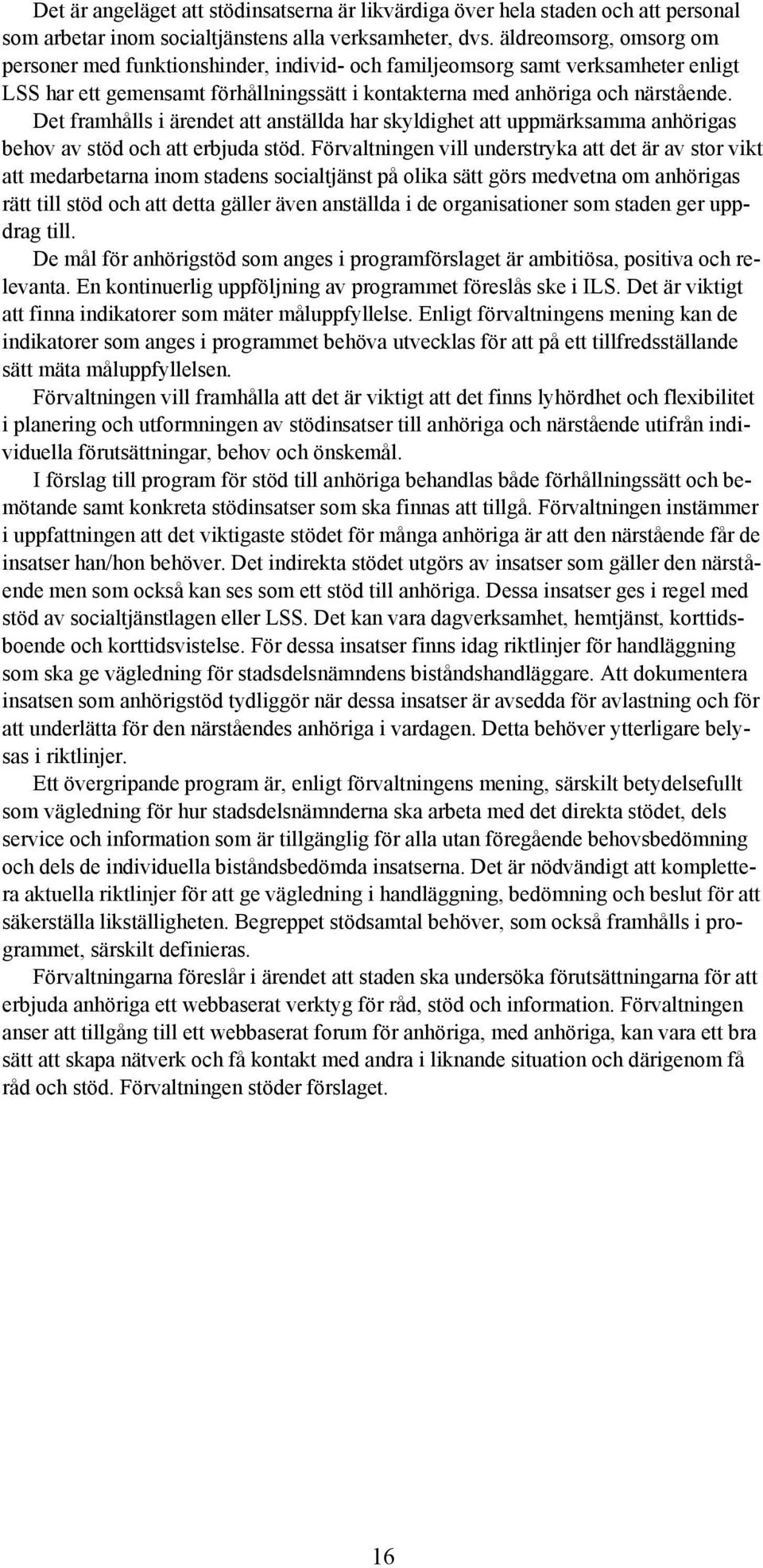 Det framhålls i ärendet att anställda har skyldighet att uppmärksamma anhörigas behov av stöd och att erbjuda stöd.