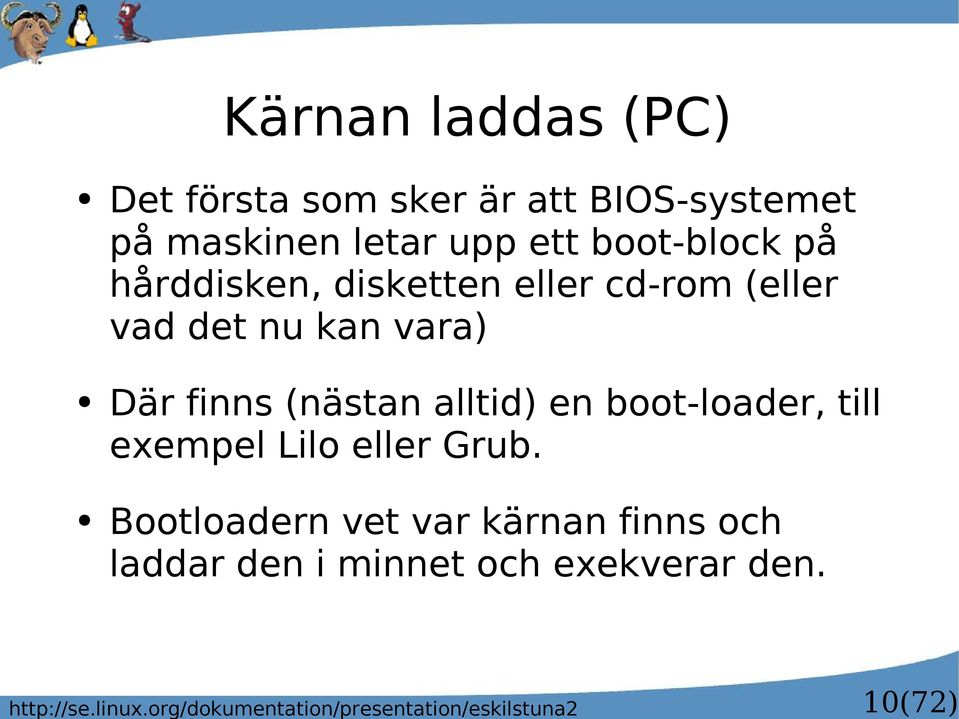 att BIOS-systemet på maskinen letar upp ett boot-block på hårddisken, disketten eller cd-rom