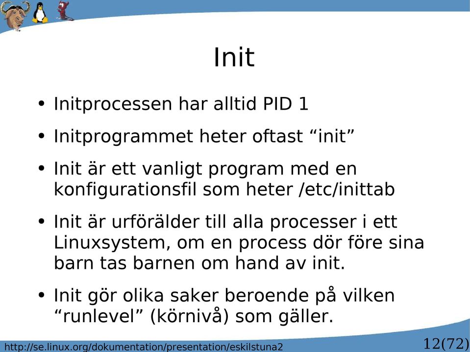 Initprogrammet heter oftast init Init är ett vanligt program med en konfigurationsfil som heter