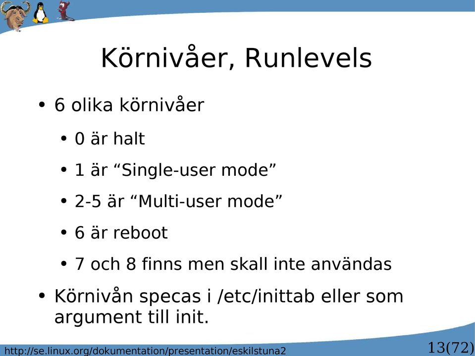 Runlevels 6 olika körnivåer 0 är halt 1 är Single-user mode 2-5 är