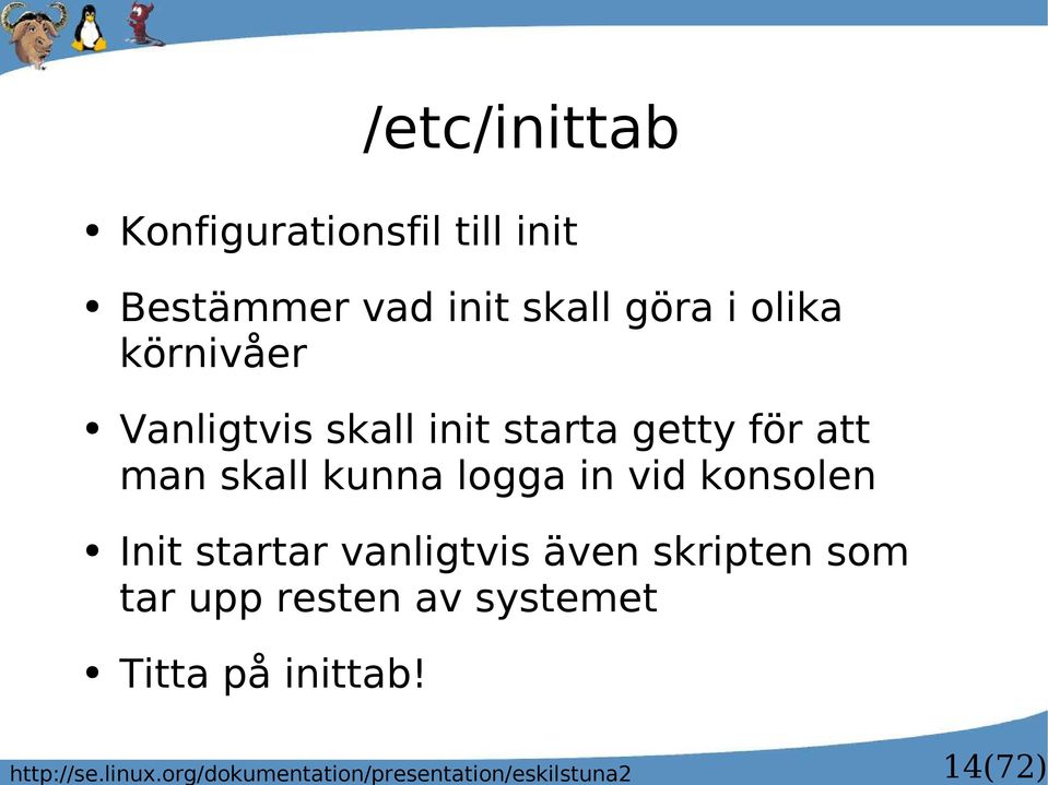 till init Bestämmer vad init skall göra i olika körnivåer Vanligtvis skall init