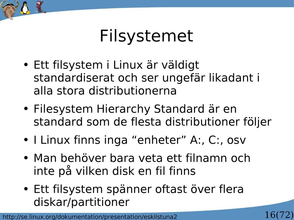 finns inga enheter A:, C:, osv Man behöver bara veta ett filnamn och inte på vilken disk en fil finns Ett