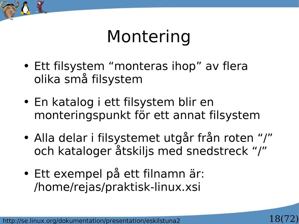 av flera olika små filsystem En katalog i ett filsystem blir en monteringspunkt för ett