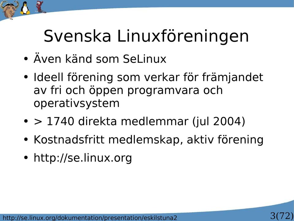 Även känd som SeLinux Ideell förening som verkar för främjandet av fri och