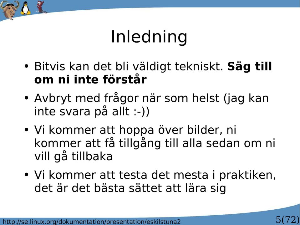 Säg till om ni inte förstår Avbryt med frågor när som helst (jag kan inte svara på allt :-)) Vi
