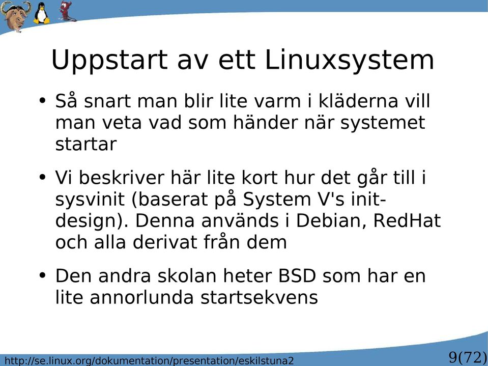 lite varm i kläderna vill man veta vad som händer när systemet startar Vi beskriver här lite kort