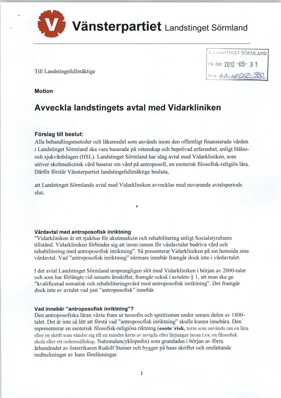 Landstinget Sörmland har idag avtal med Vidarkliniken, som utöver skolmedicinsk vård baserar sin vård på antroposofi, en esoterisk filosofisk-religiös lära.