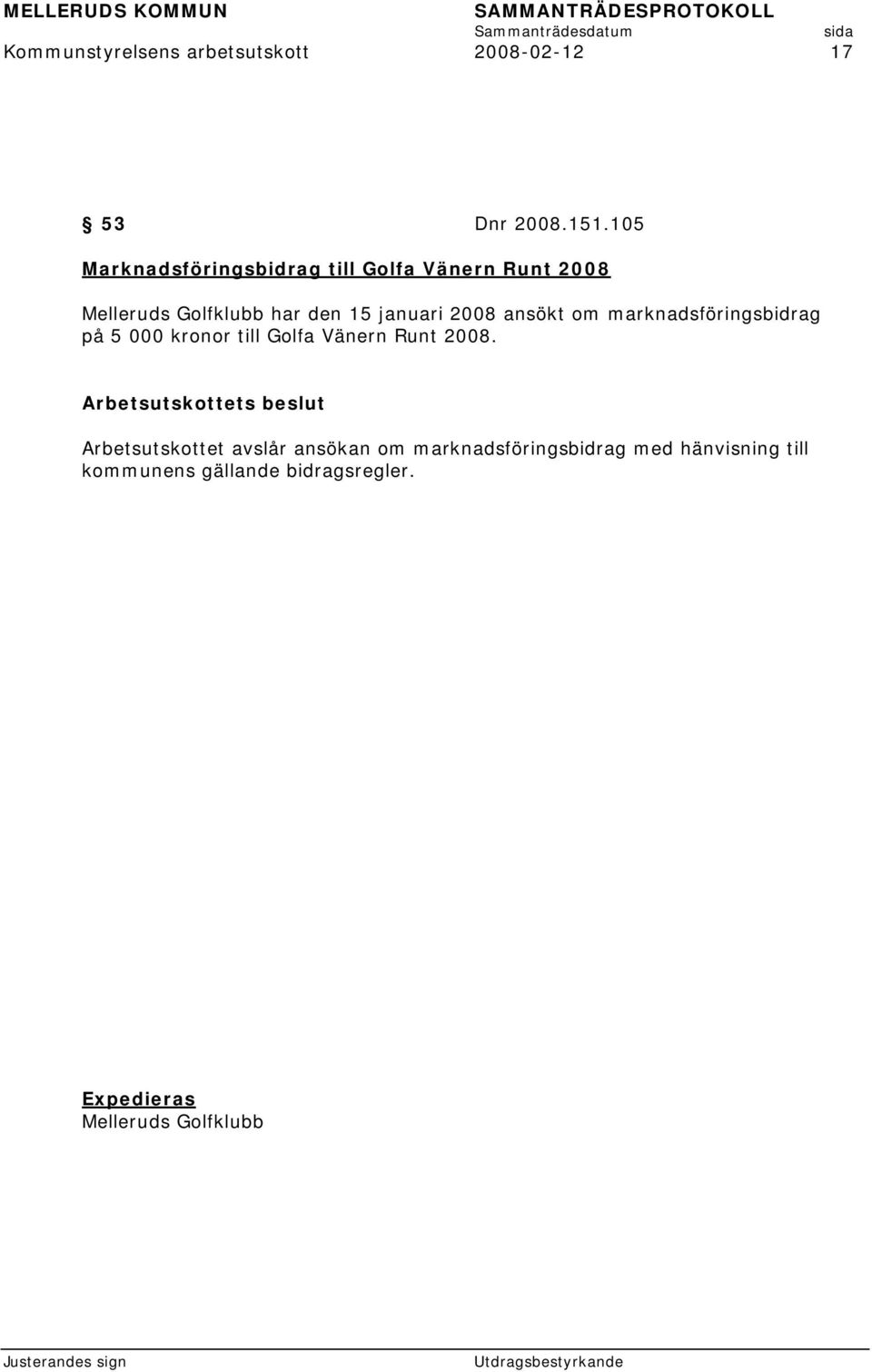 2008 ansökt om marknadsföringsbidrag på 5 000 kronor till Golfa Vänern Runt 2008.