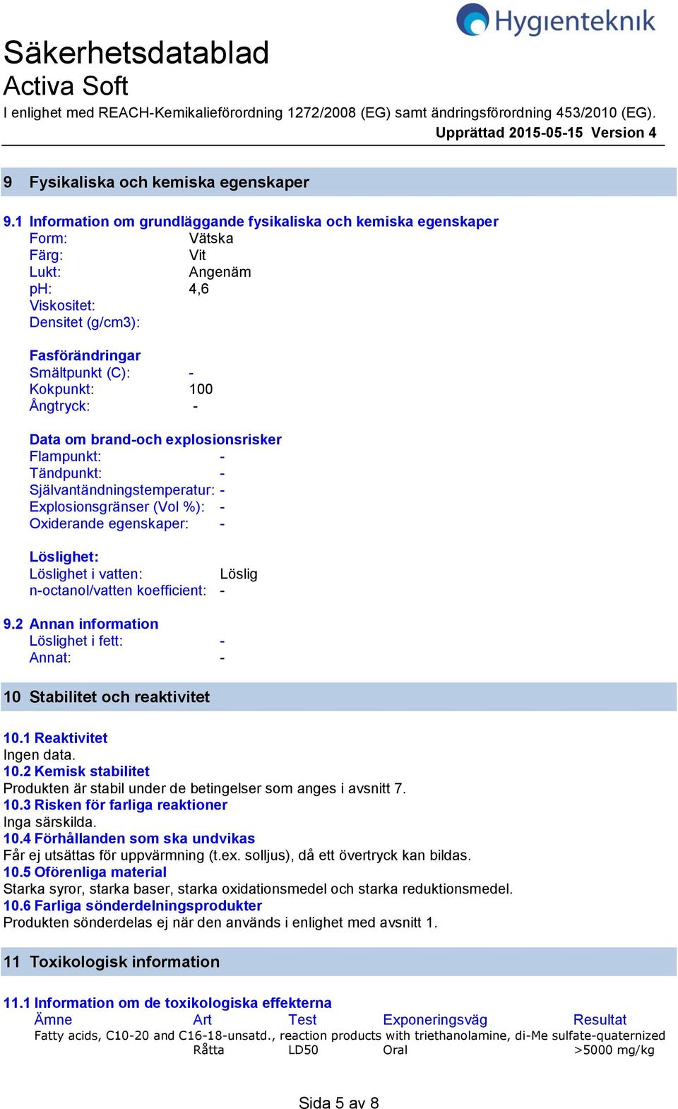 Data om brandoch explosionsrisker Flampunkt: Tändpunkt: Självantändningstemperatur: Explosionsgränser (Vol %): Oxiderande egenskaper: Löslighet: Löslighet i vatten: Löslig noctanol/vatten