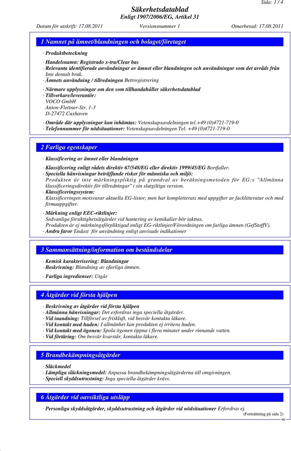 2011 1 Namnet på ämnet/blandningen och bolaget/företaget Produktbeteckning Handelsnamn: Registrado x-tra/clear bas Relevanta identifierade användningar av ämnet eller blandningen och användningar som