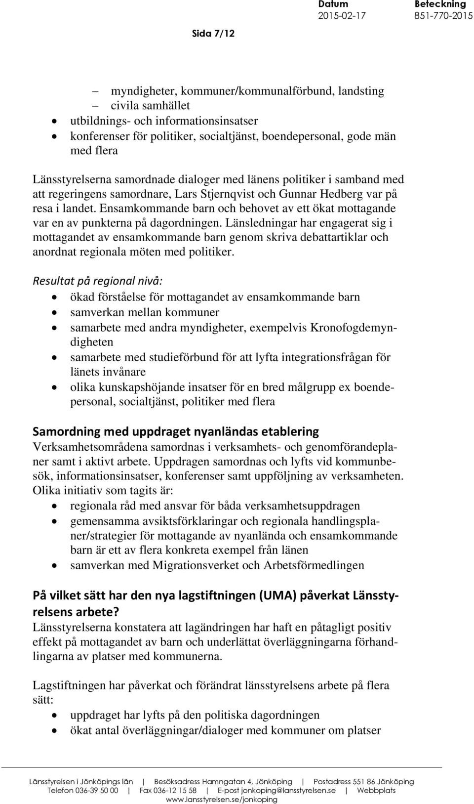 Ensamkommande barn och behovet av ett ökat mottagande var en av punkterna på dagordningen.