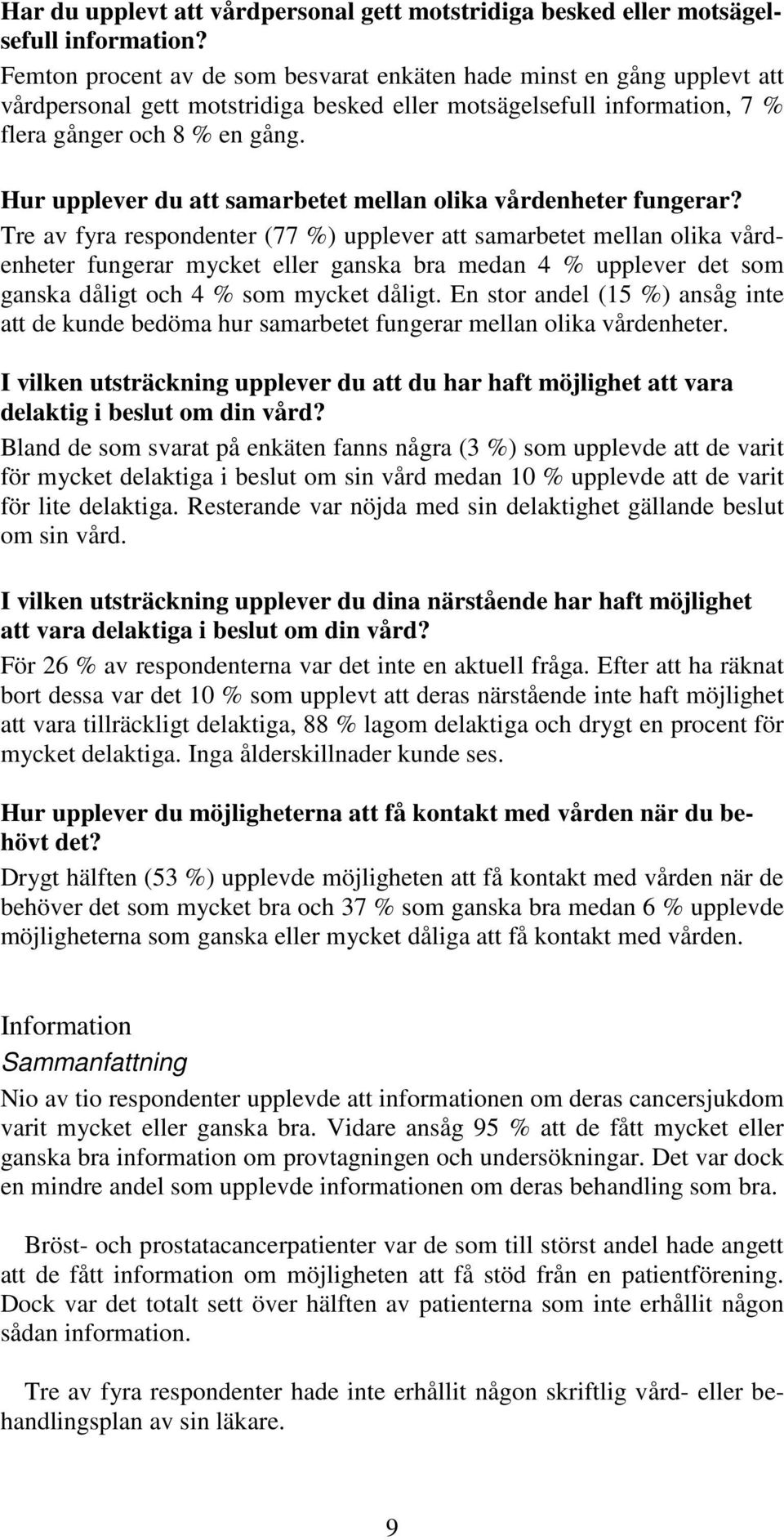 Hur upplever du att samarbetet mellan olika vårdenheter fungerar?