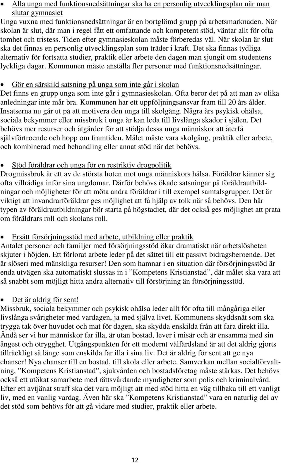 När skolan är slut ska det finnas en personlig utvecklingsplan som träder i kraft.