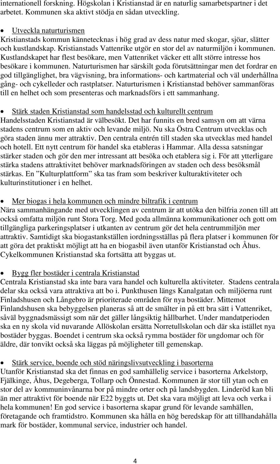 Kustlandskapet har flest besökare, men Vattenriket väcker ett allt större intresse hos besökare i kommunen.
