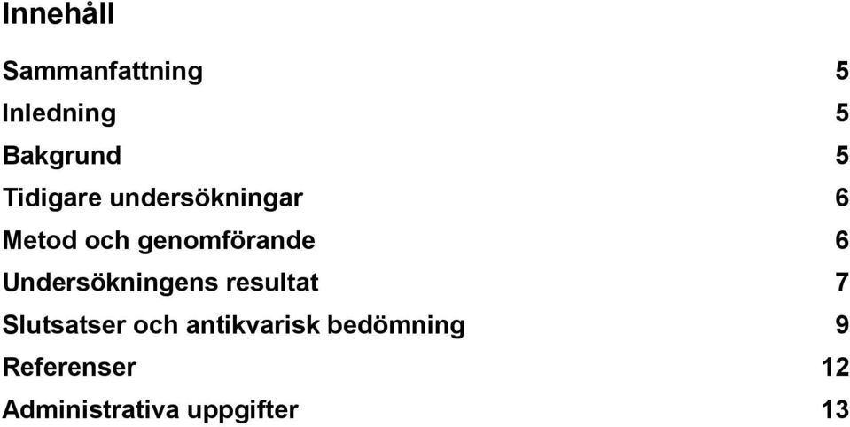 Undersökningens resultat 7 Slutsatser och