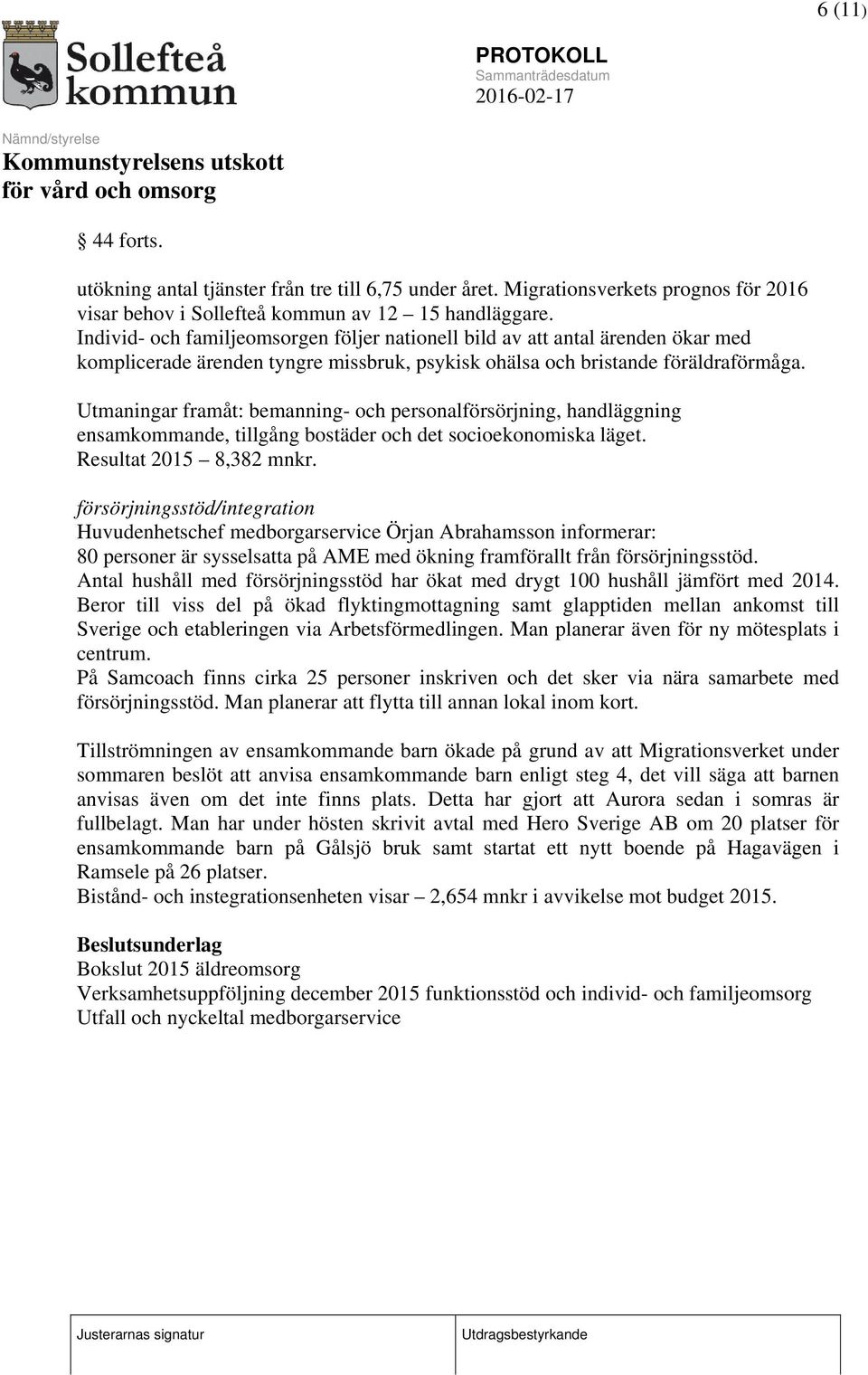 Utmaningar framåt: bemanning- och personalförsörjning, handläggning ensamkommande, tillgång bostäder och det socioekonomiska läget. Resultat 2015 8,382 mnkr.