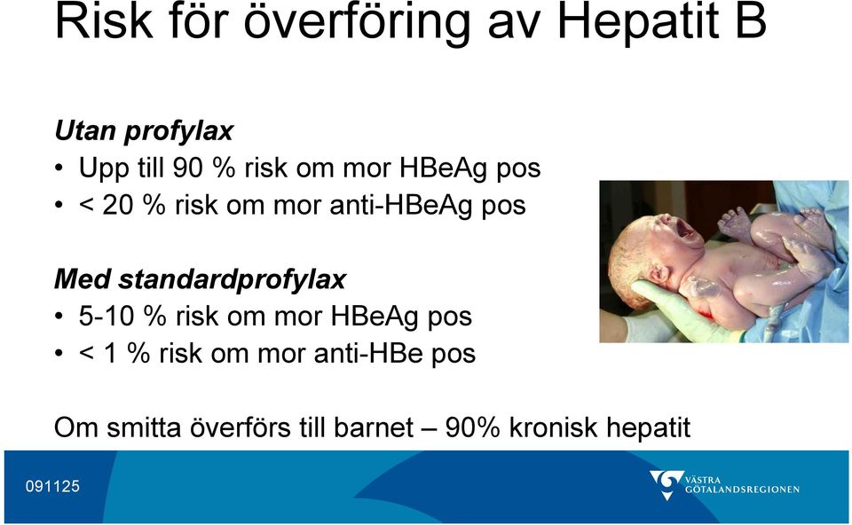 standardprofylax 5-10 % risk om mor HBeAg pos < 1 % risk om