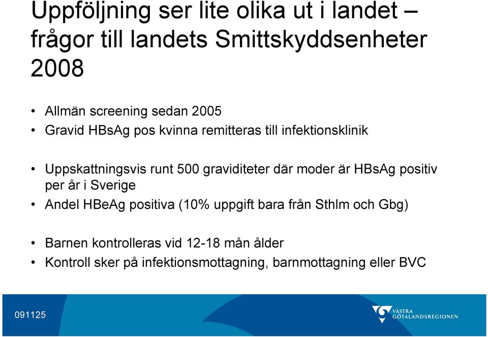 graviditeter där moder är HBsAg positiv per år i Sverige Andel HBeAg positiva (10% uppgift bara från