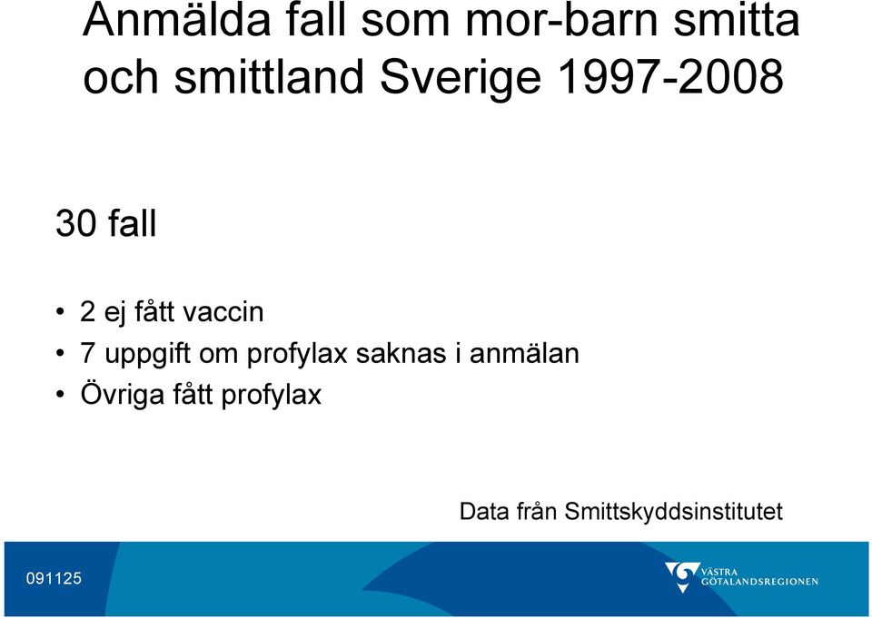 vaccin 7 uppgift om profylax saknas i anmälan
