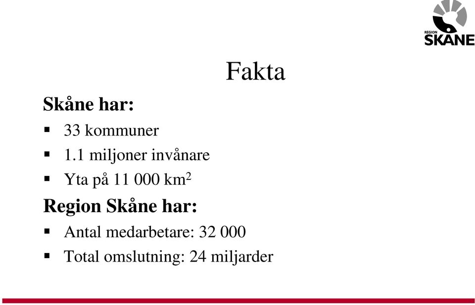 km 2 Region Skåne har: Antal
