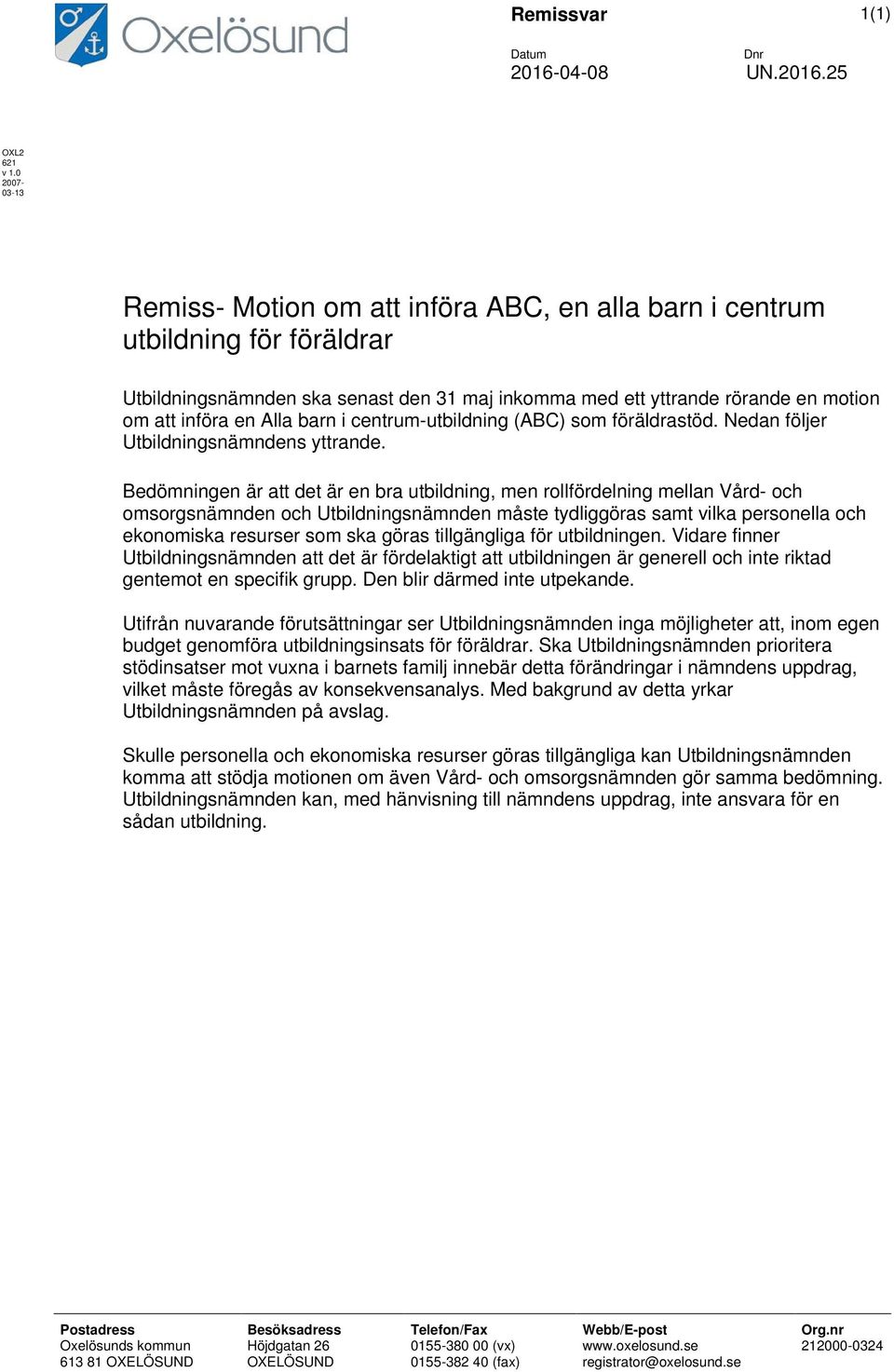 Alla barn i centrum-utbildning (ABC) som föräldrastöd. Nedan följer Utbildningsnämndens yttrande.