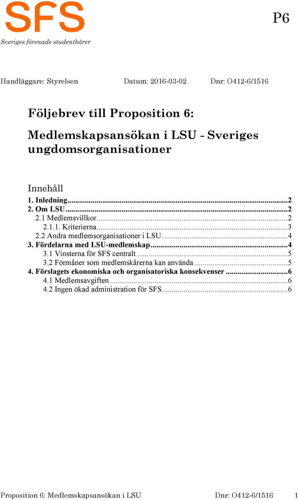 Fördelarna med LSU-medlemskap... 4 3.1 Vinsterna för SFS centralt... 5 3.2 Förmåner som medlemskårerna kan använda... 5 4.