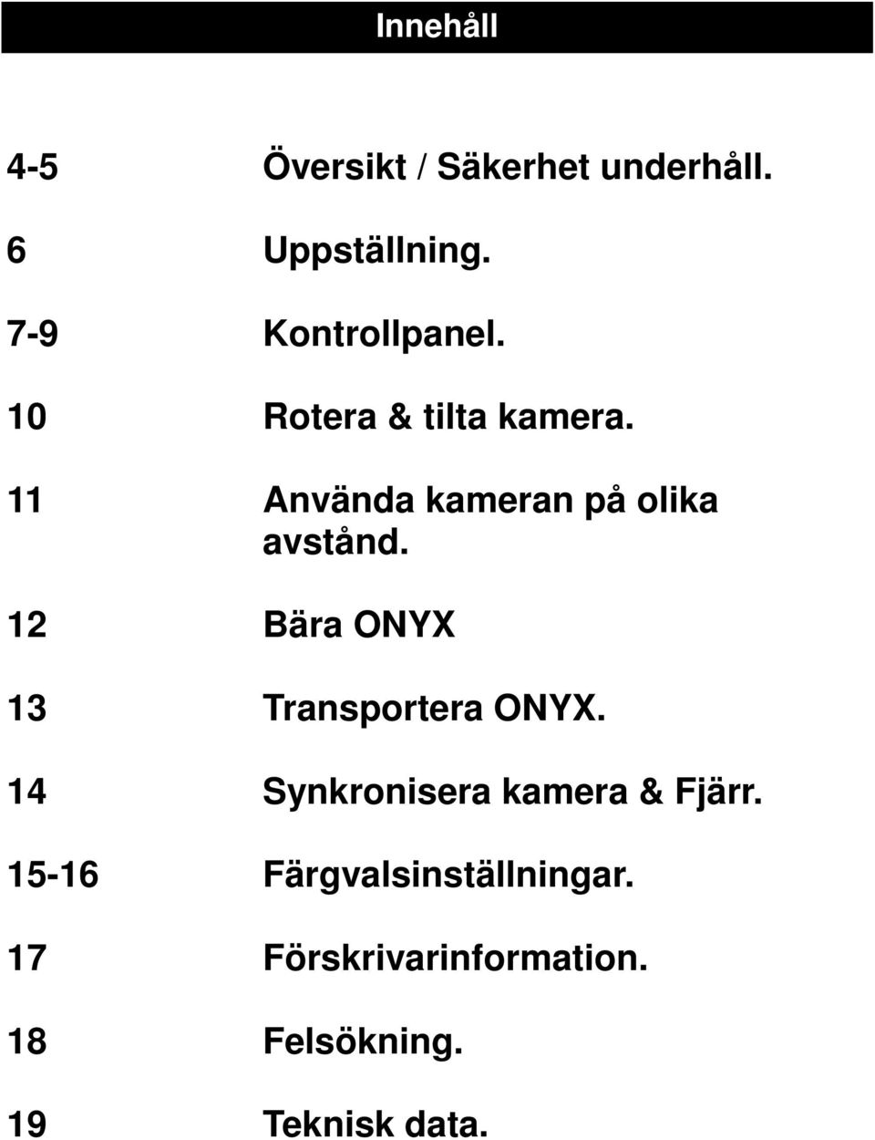 11 Använda kameran på olika avstånd. 12 Bära ONYX 13 Transportera ONYX.