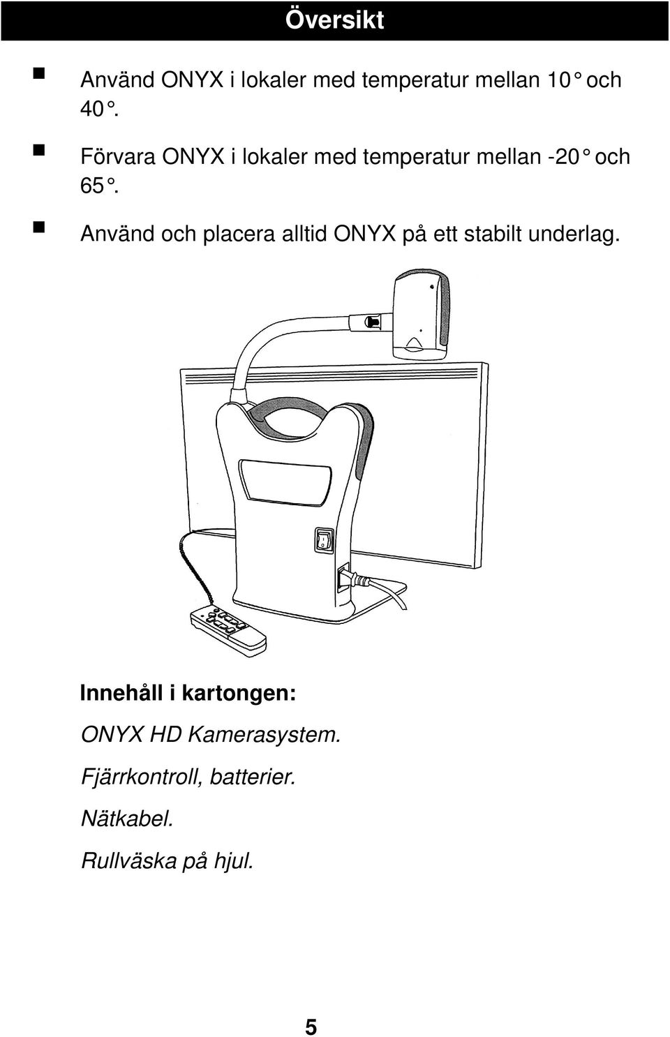 Använd och placera alltid ONYX på ett stabilt underlag.