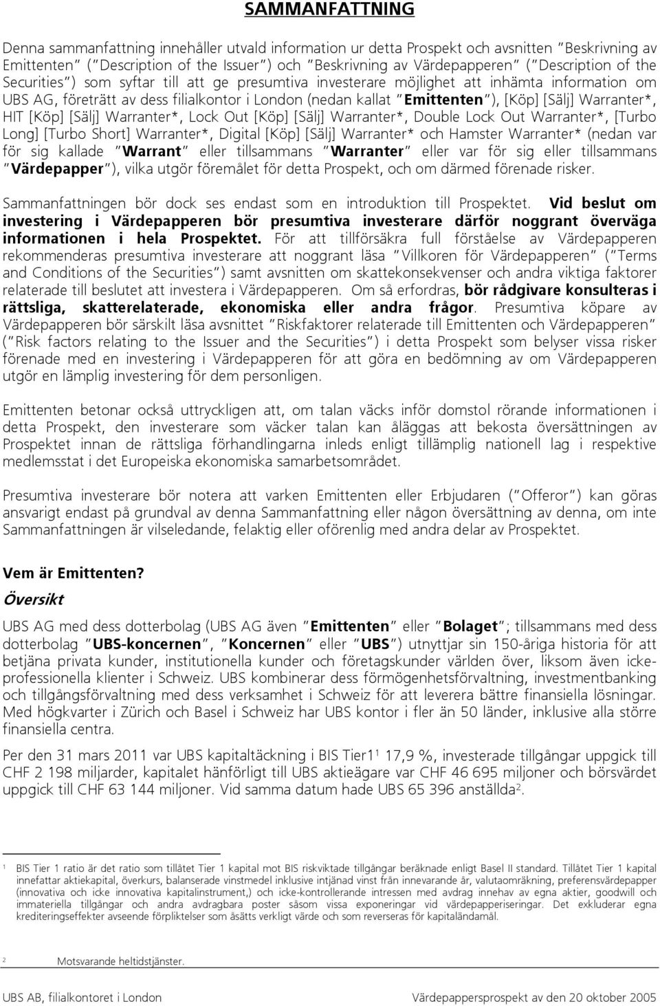 [Sälj] Warranter*, HIT [Köp] [Sälj] Warranter*, Lock Out [Köp] [Sälj] Warranter*, Double Lock Out Warranter*, [Turbo Long] [Turbo Short] Warranter*, Digital [Köp] [Sälj] Warranter* och Hamster