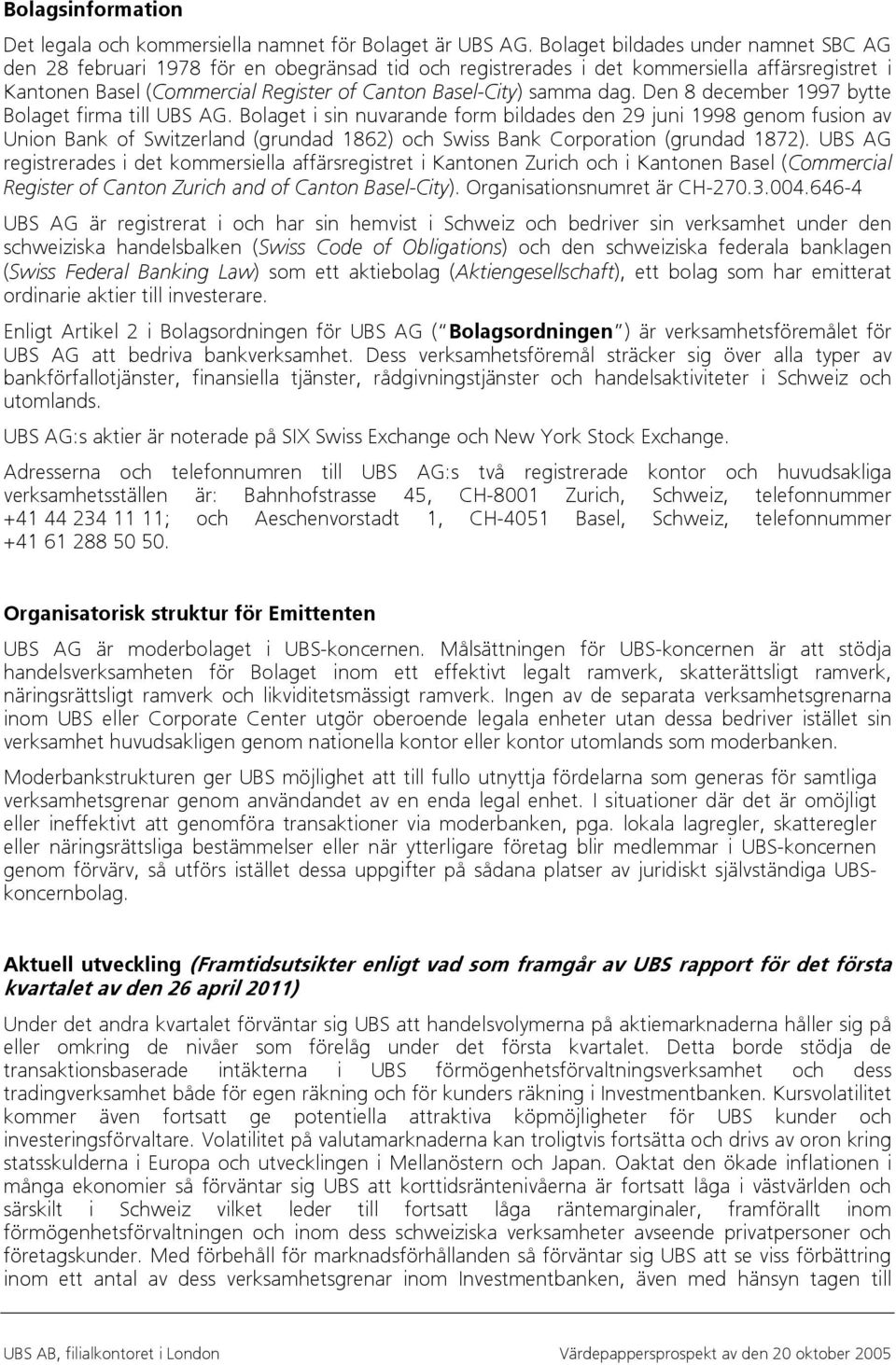 dag. Den 8 december 1997 bytte Bolaget firma till UBS AG.