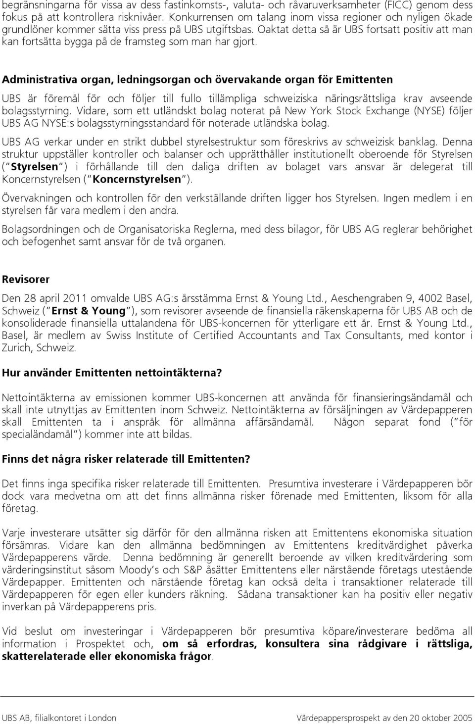 Oaktat detta så är UBS fortsatt positiv att man kan fortsätta bygga på de framsteg som man har gjort.